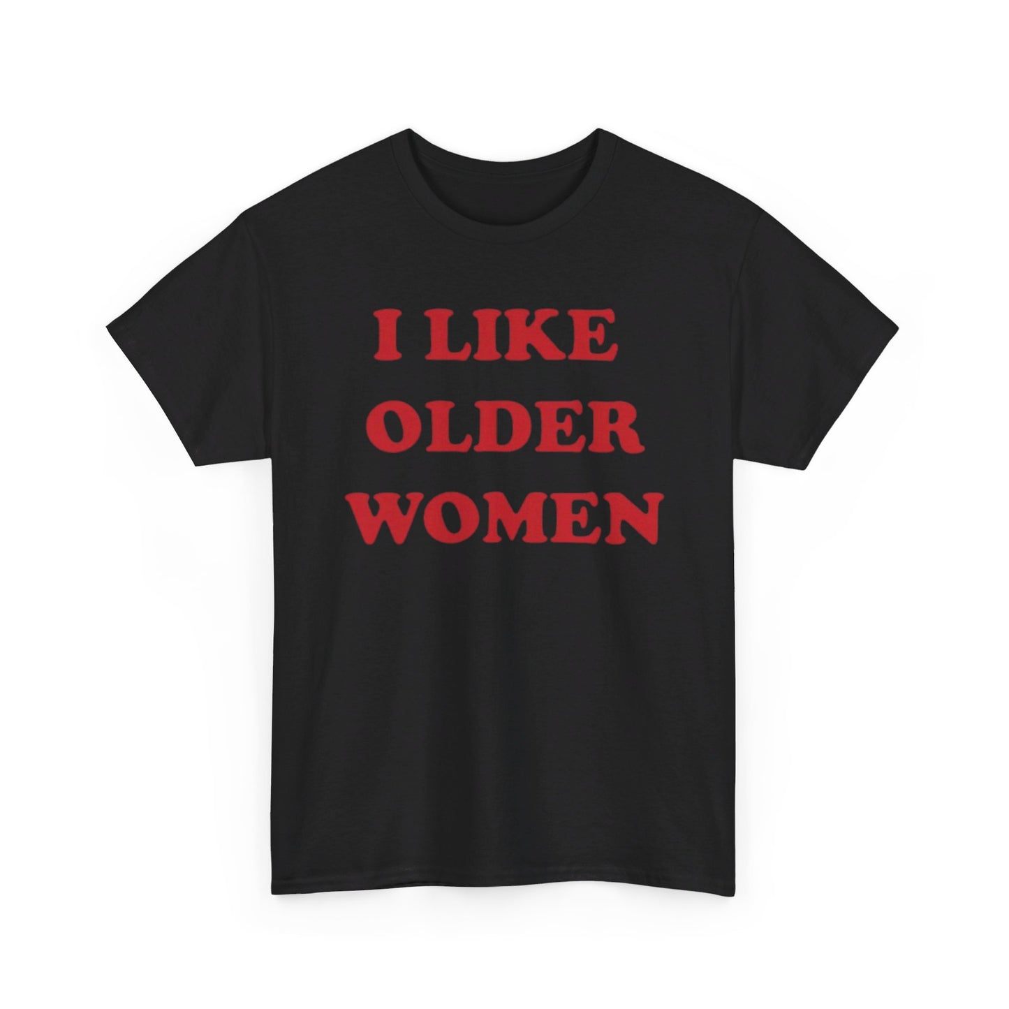 I Like Older Women Tee Unisex Shirt