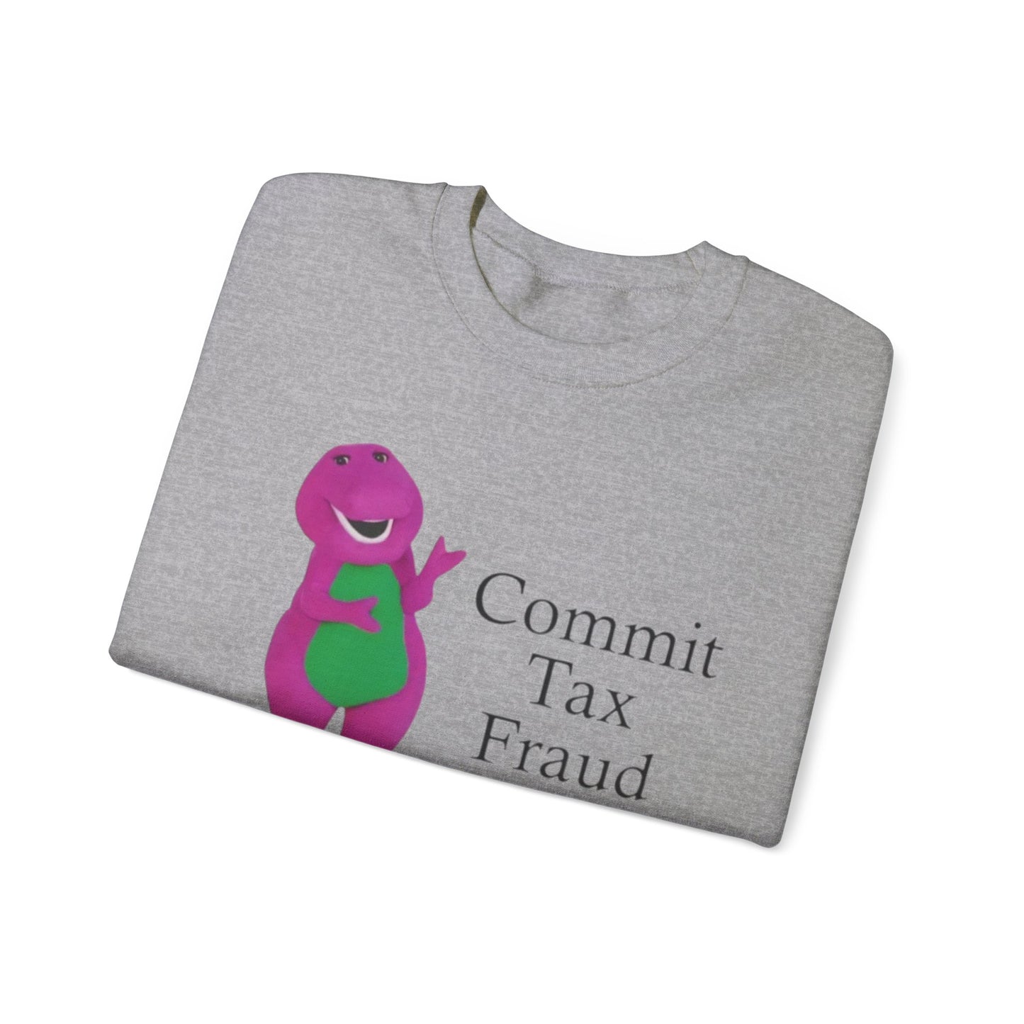 Commit Tax Fraud Meme Unisex Crewneck Sweatshirt