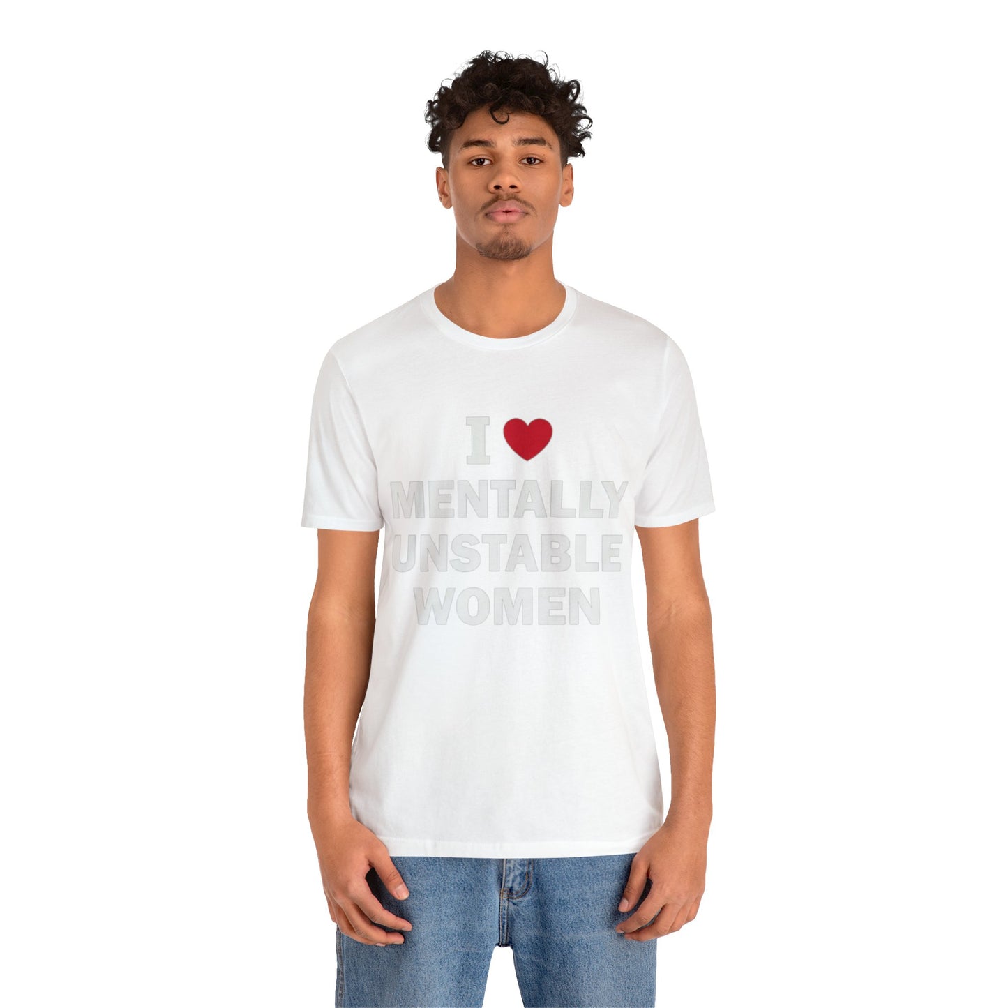 I Love Mentally Unstable Women T-Shirt