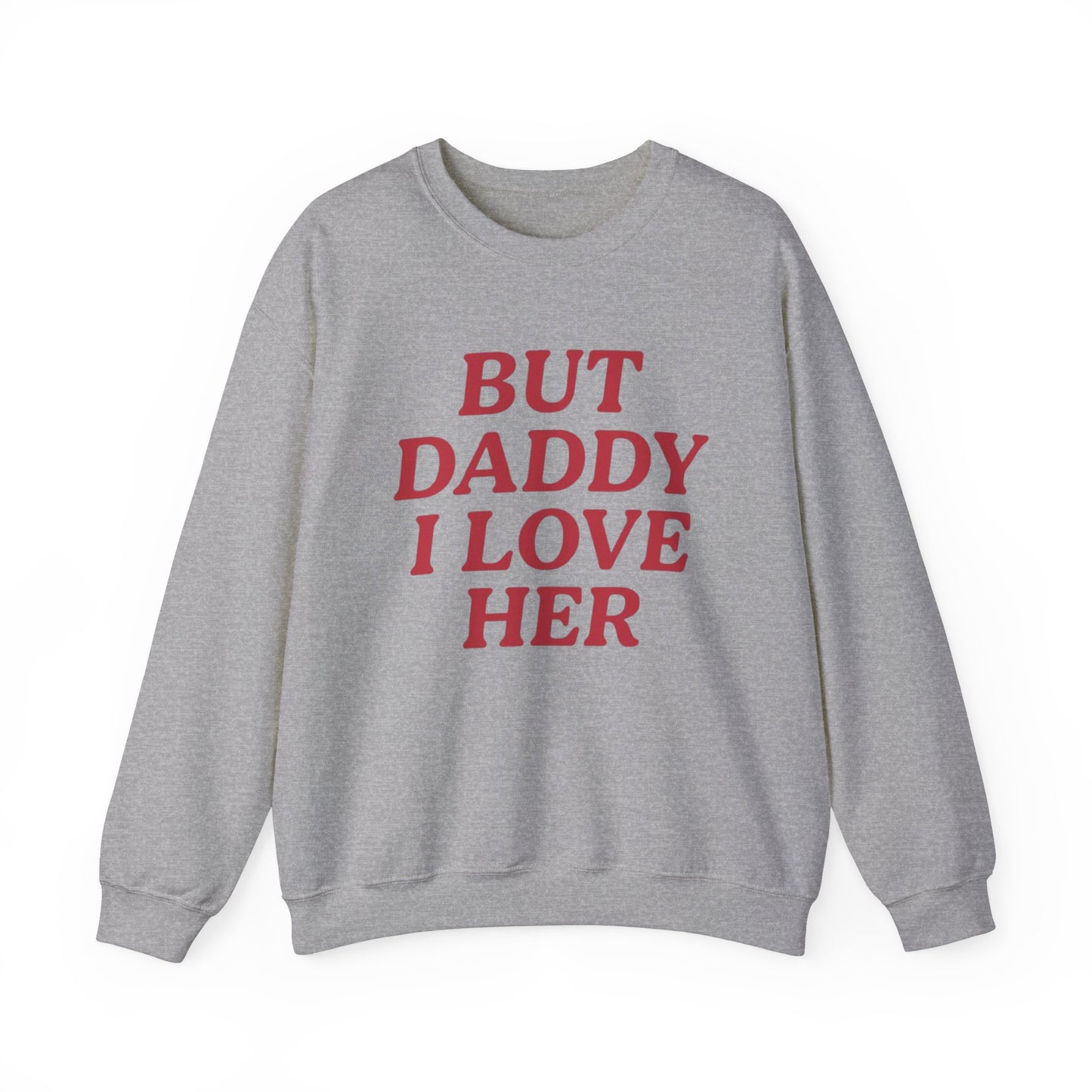 But Daddy I Love Her Unisex Crewneck Sweatshirt