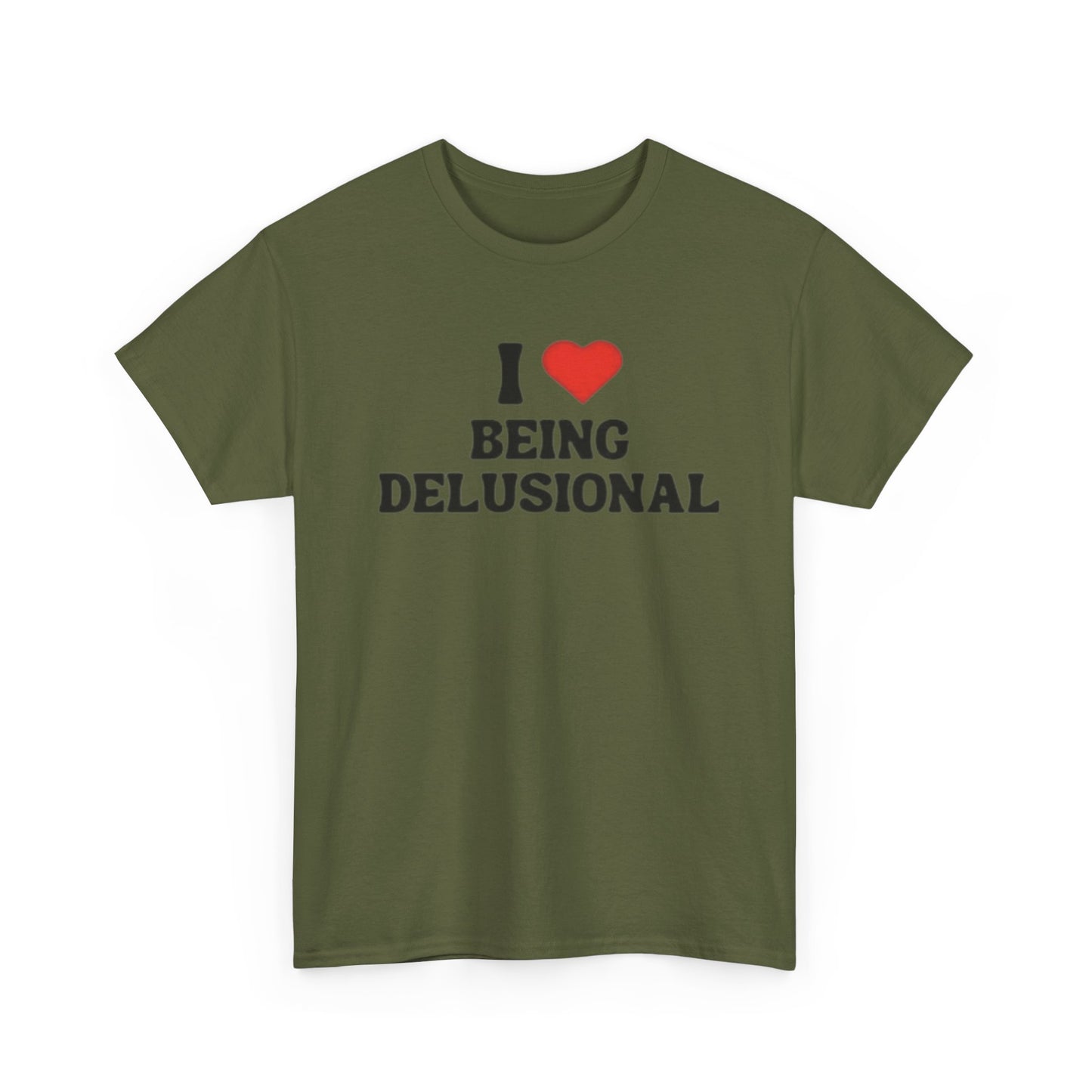 I Love Being Delusional Adult Unisex Shirt