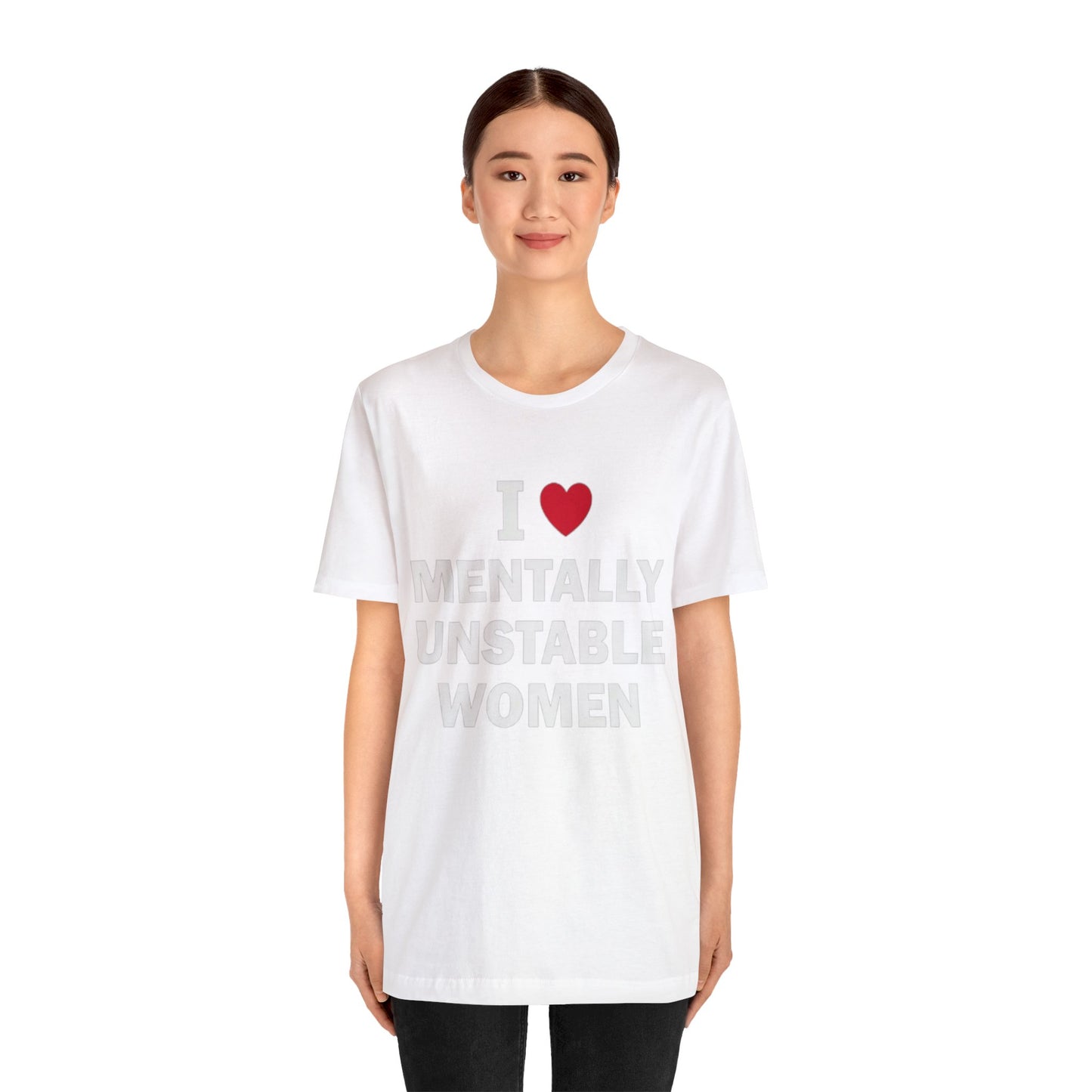 I Love Mentally Unstable Women T-Shirt