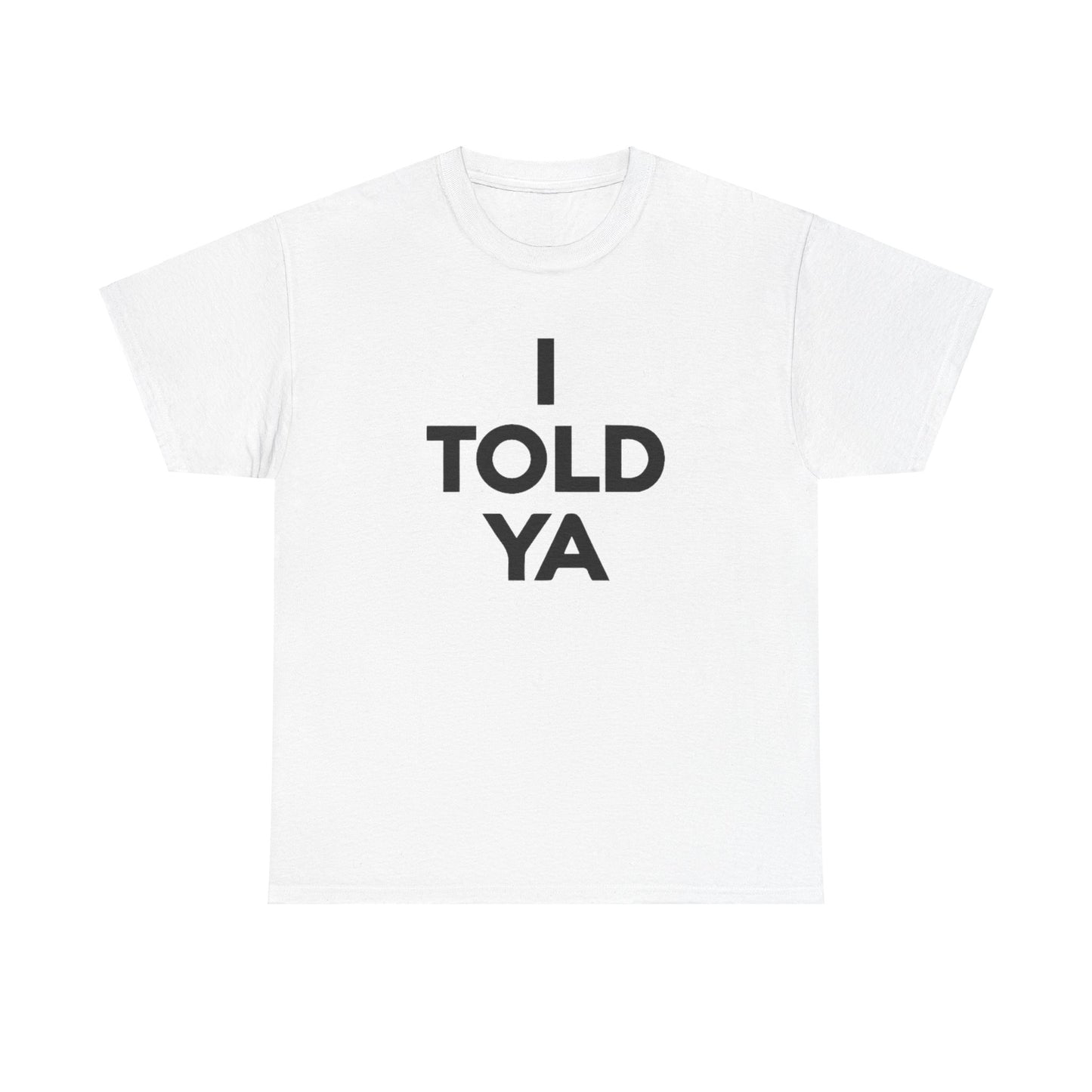 I Told Ya Unisex Shirt