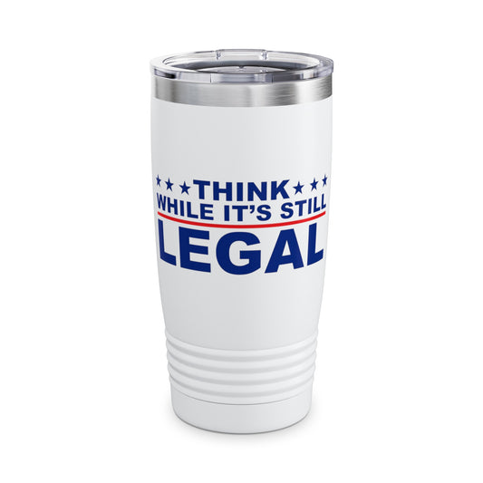 Think While It's Still Legal Ringneck Tumbler, 20oz