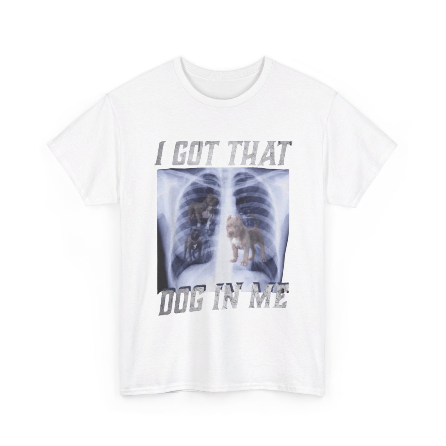 I Got That Dog In Me Tee Unisex Shirt