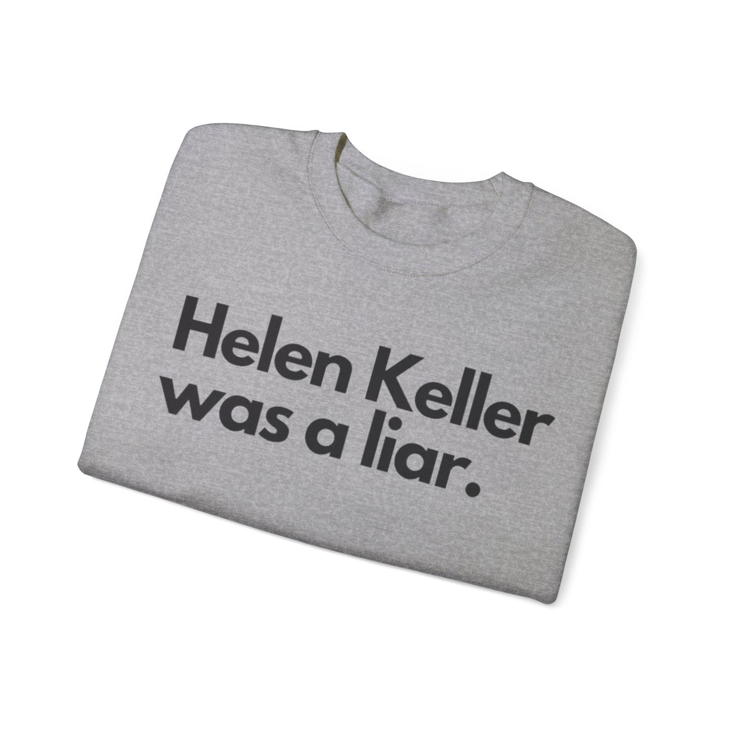 Hellen Keller Was A Liar Adult Unisex Crewneck,  Gift Shirt, Parody crewneck