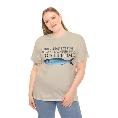 Buy a Man Eat Fish, He Day, Teach Fish Man, To A Lifetime, Adult Unisex Shirt