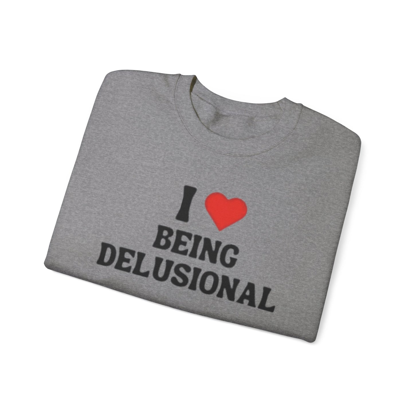 I Love Being Delusional Unisex Crewneck Sweatshirt