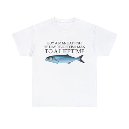 Buy a Man Eat Fish, He Day, Teach Fish Man, To A Lifetime, Adult Unisex Shirt