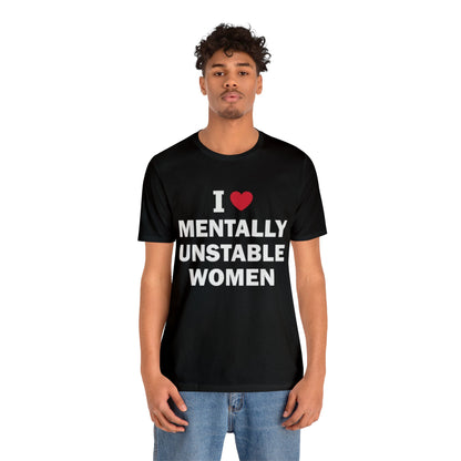 I Love Mentally Unstable Women T-Shirt