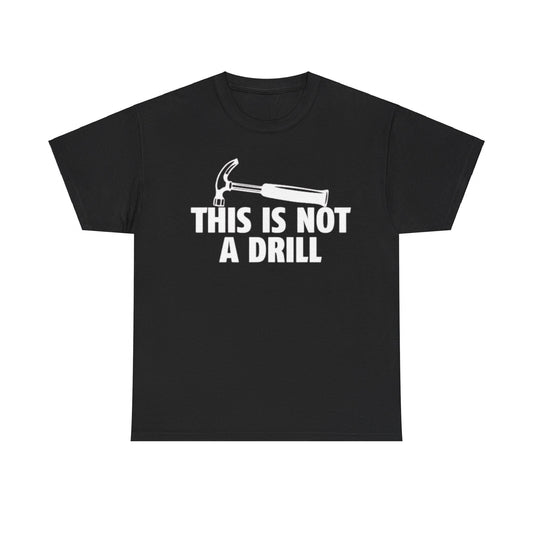 This Is Not A Drill Tee Unisex Shirt