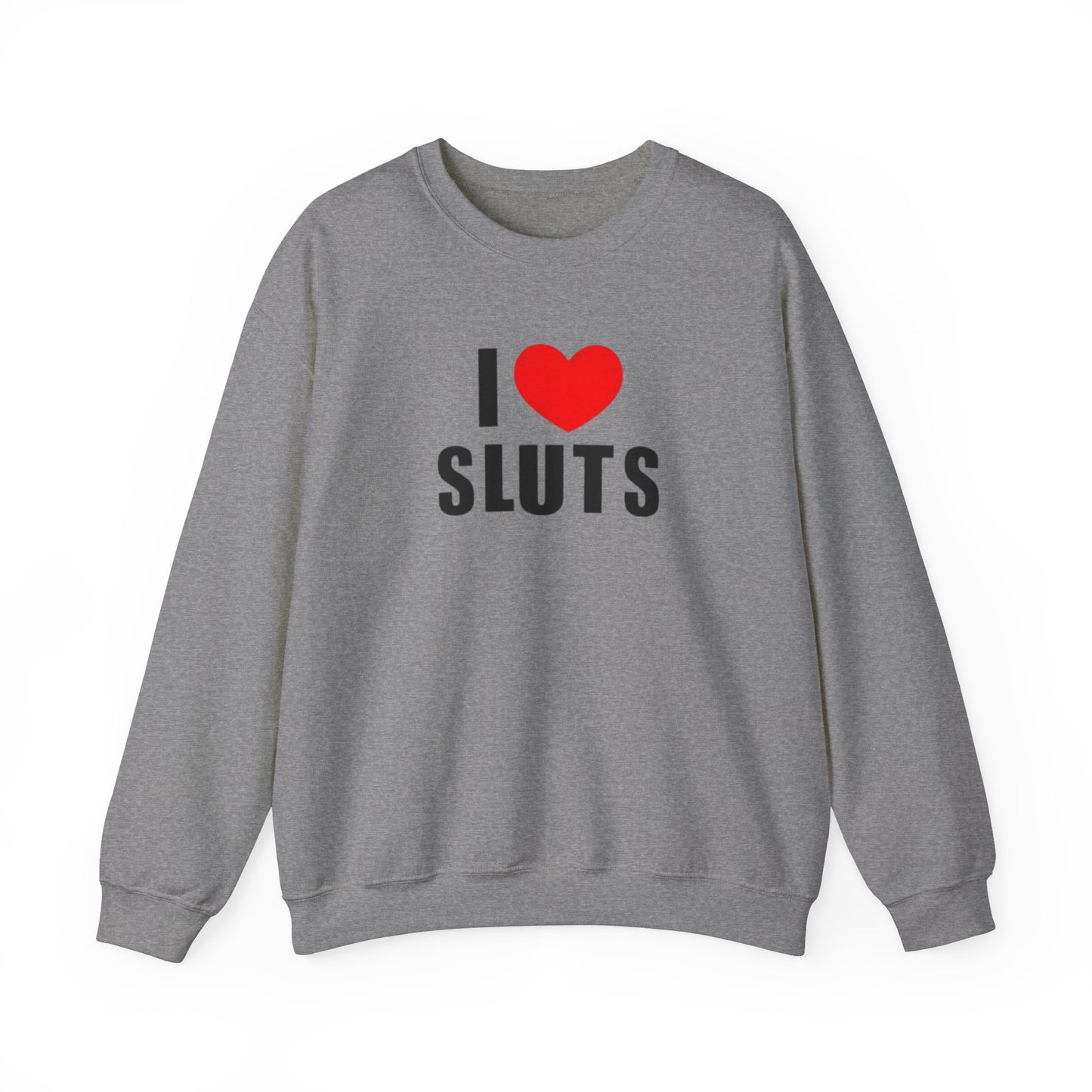 I Love Sluts Unisex Crewneck Sweatshirt