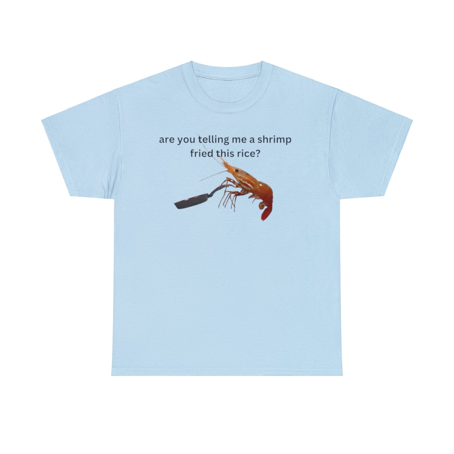 Are you telling me a shrimp fried this rice? Adult Unisex Shirt