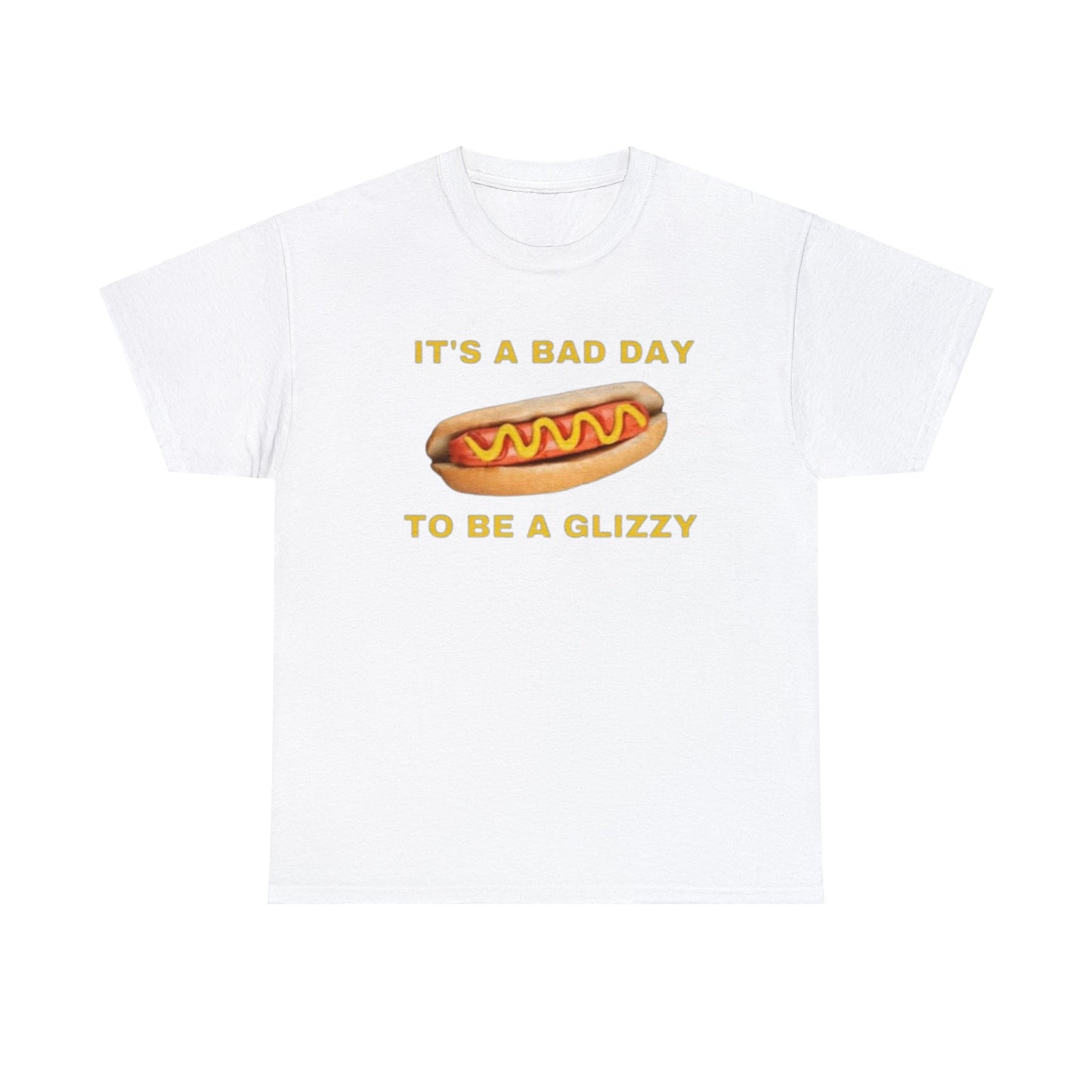 It's A Bad Day To Be A Glizzy Adult Unisex Shirt