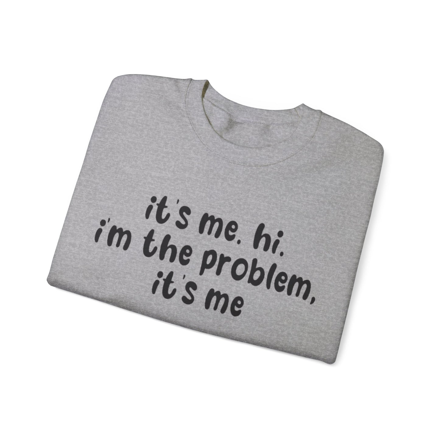 It's Me. Hi. I'm The Problem, It's Me Unisex Crewneck Sweatshirt