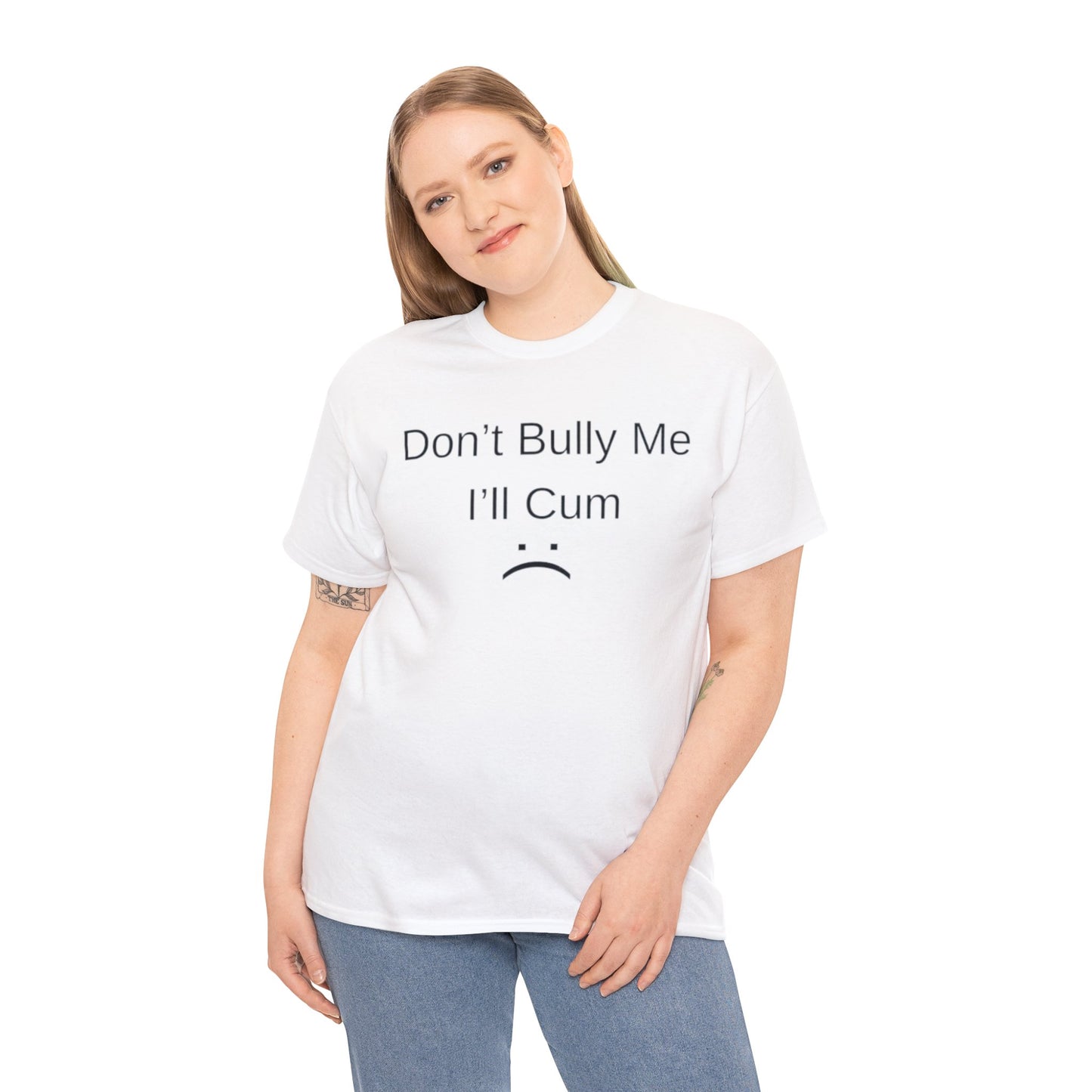 Don't Bully Me I'll Come Adult Unisex Shirt