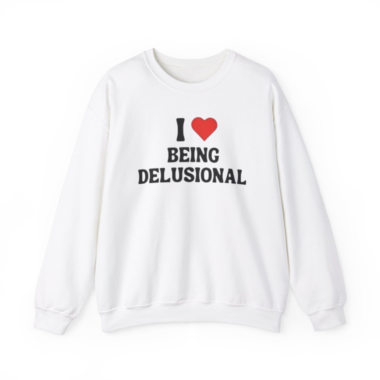 I Love Being Delusional Unisex Crewneck Sweatshirt