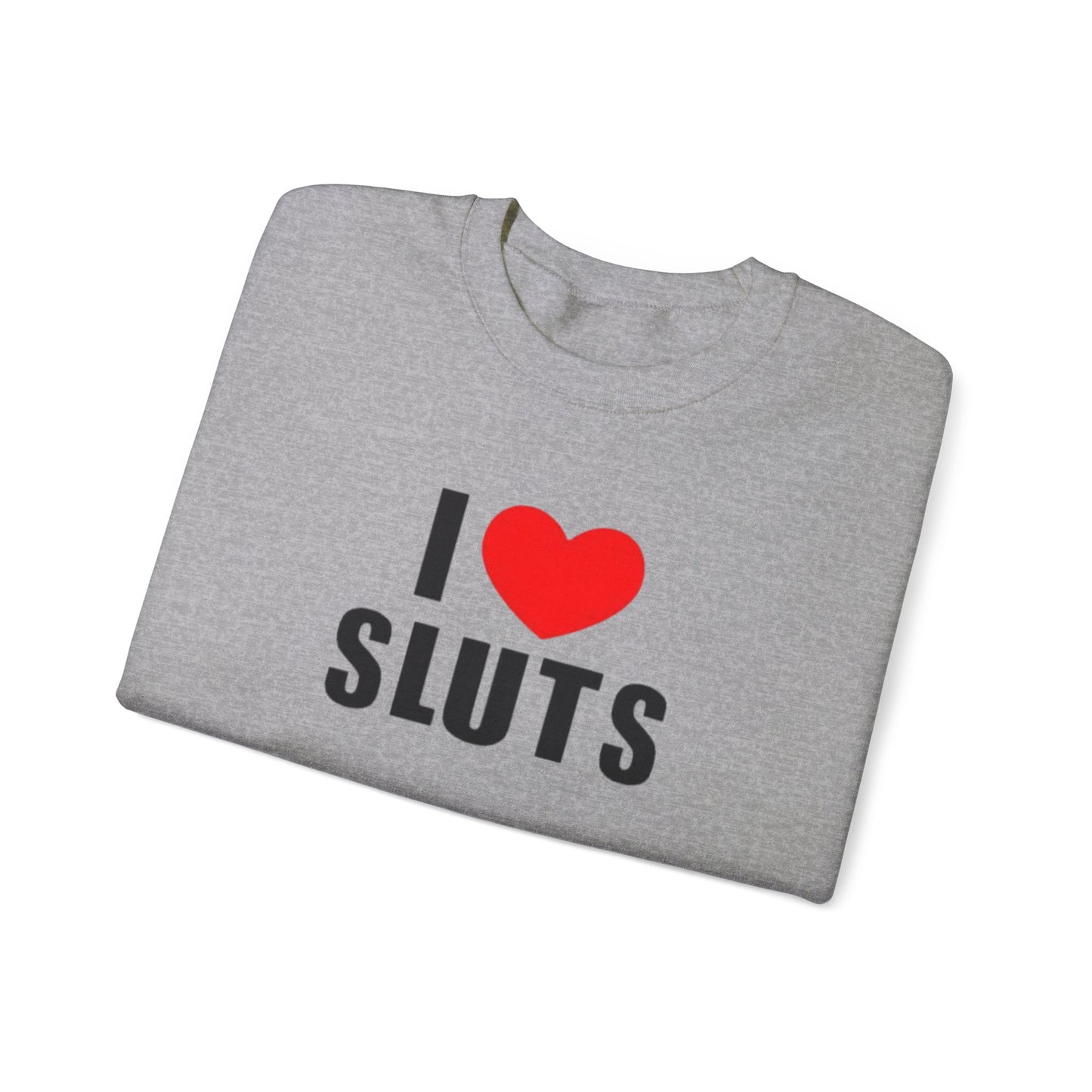 I Love Sluts Unisex Crewneck Sweatshirt