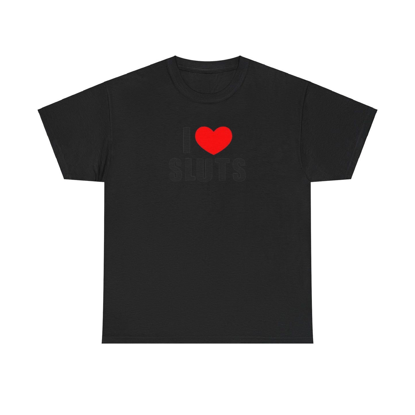 I Love Sluts Unisex Shirt