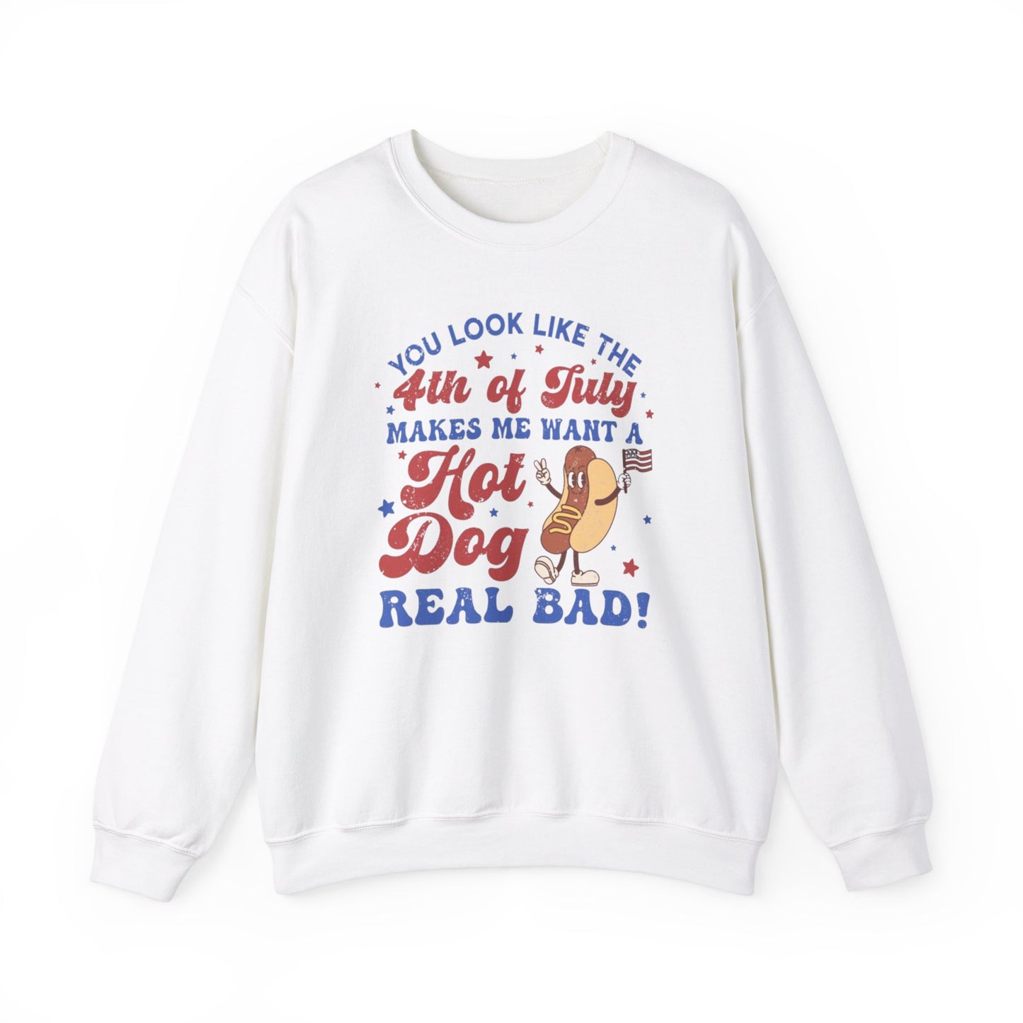 You Look Like The Fourth Of July Makes Me Want A Hotdog Real Bad Unisex Crewneck Sweatshirt