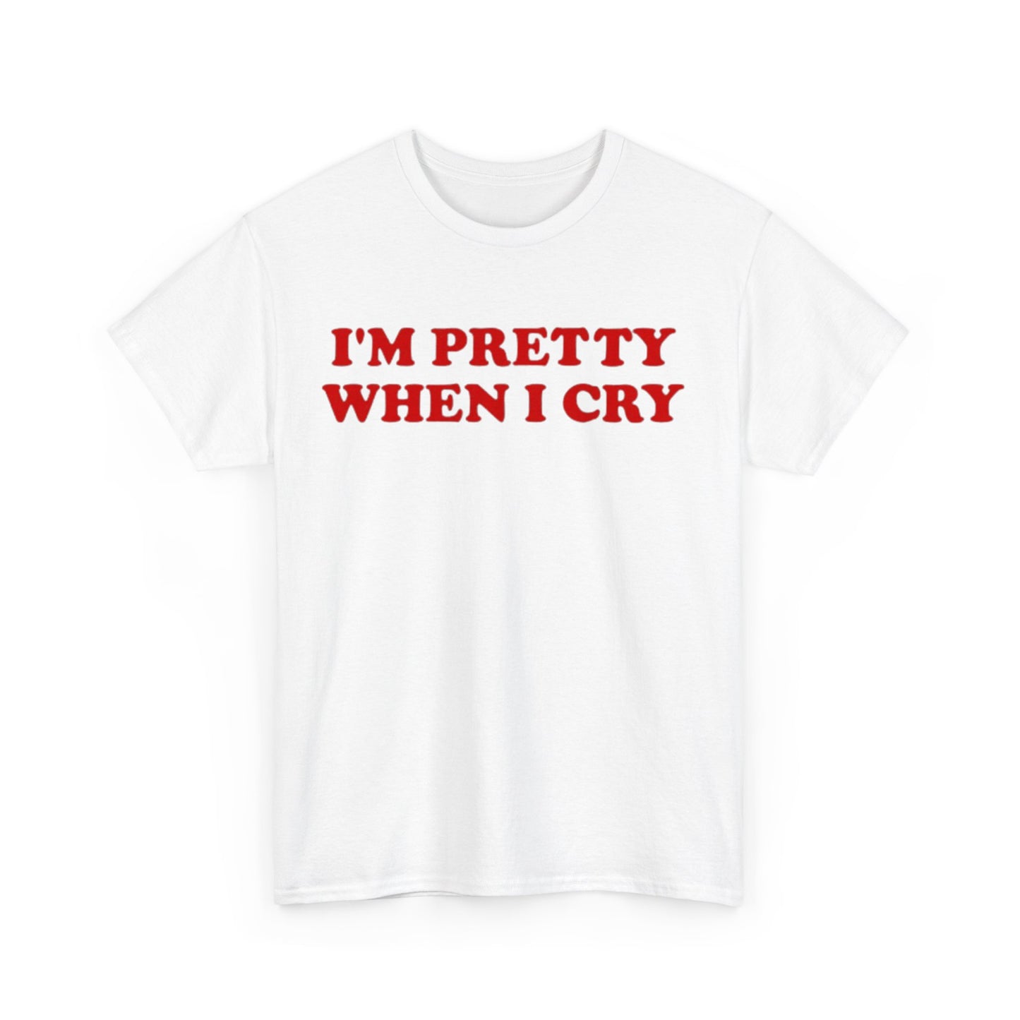 I'm Pretty When I Cry Tee Unisex Shirt