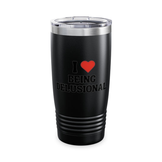 I Love Being Delusional Ringneck Tumbler, 20oz