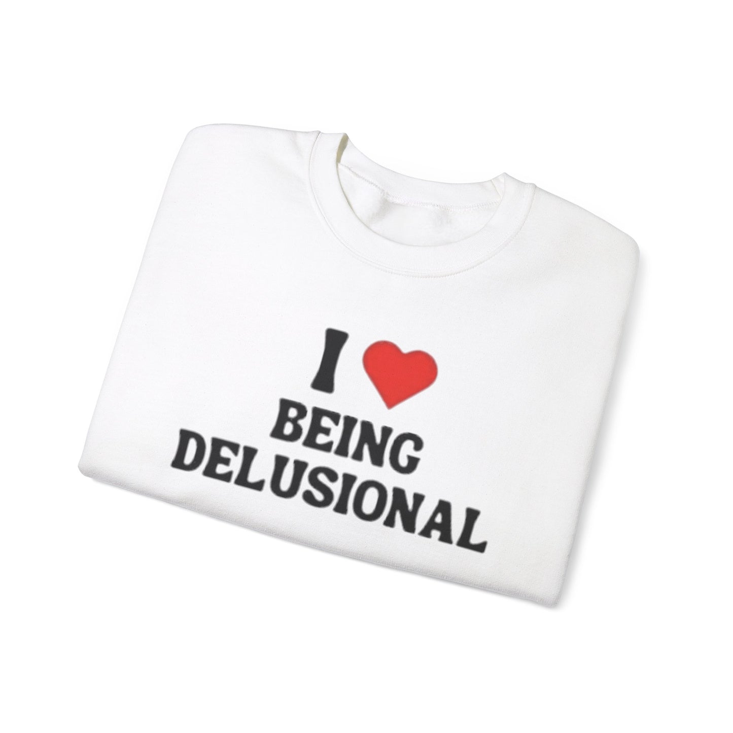 I Love Being Delusional Unisex Crewneck Sweatshirt