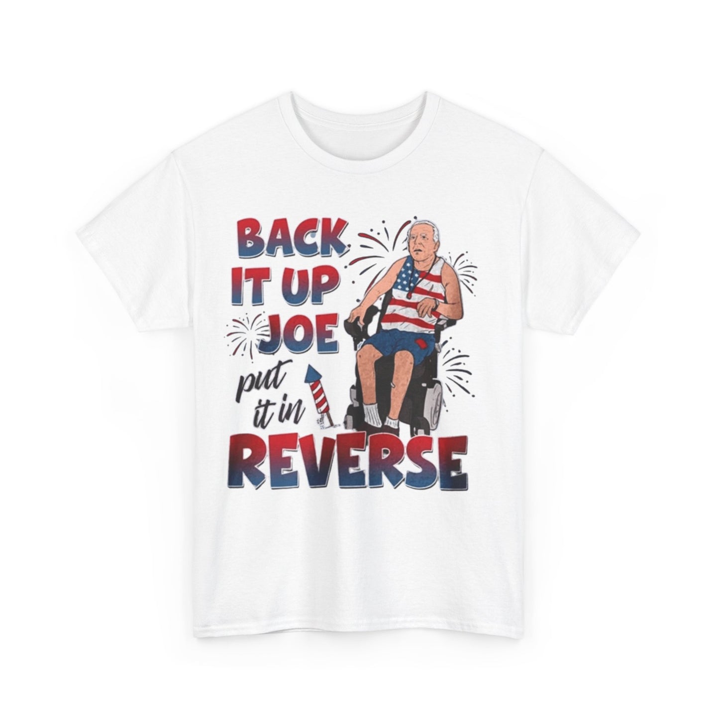 Back It Up Joe Put It In Reverse Funny Unisex Shirt