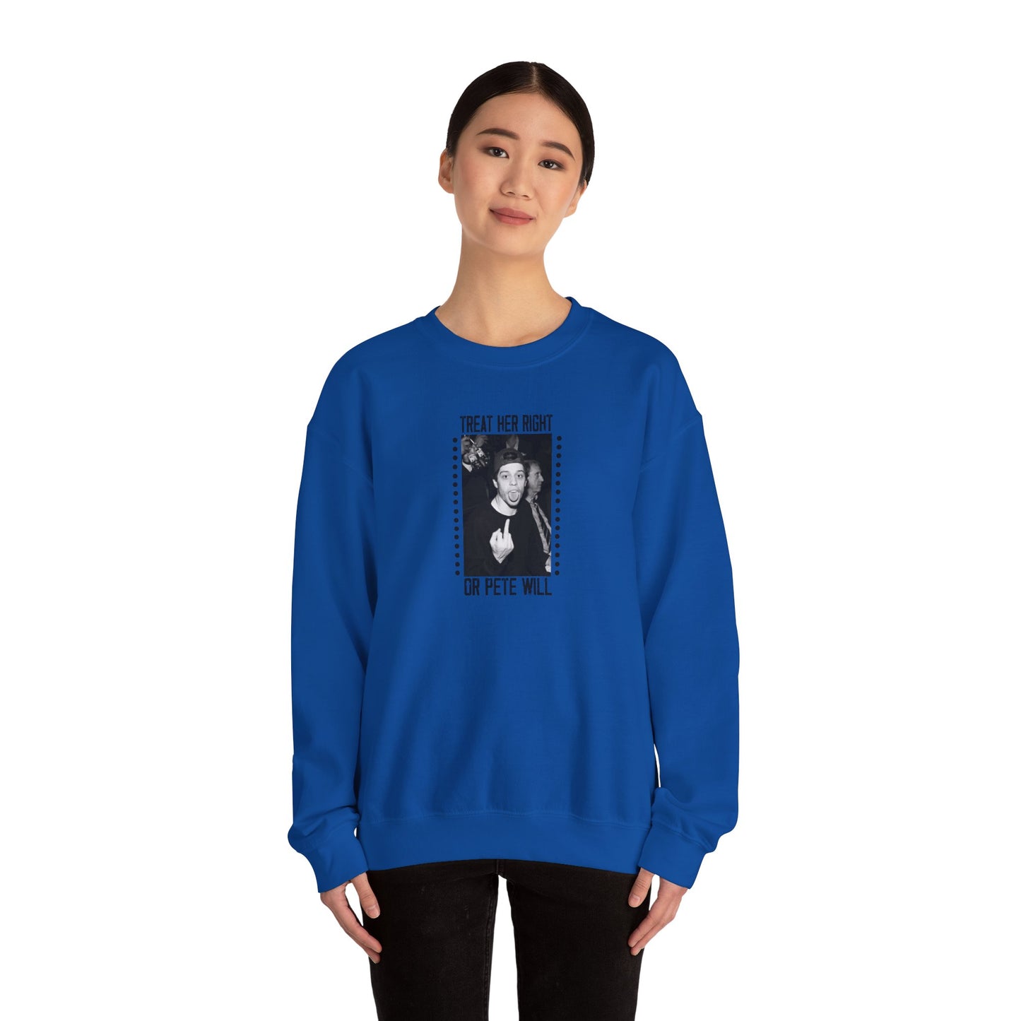 Treat Her Right Or Pete Will Unisex Crewneck Sweatshirt