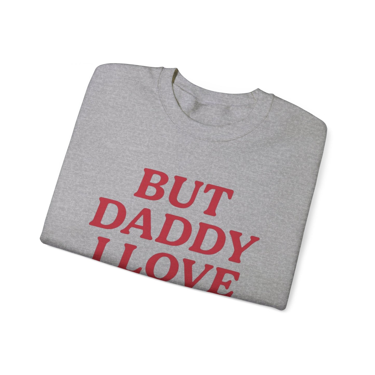 But Daddy I Love Her Unisex Crewneck Sweatshirt