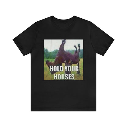 Hold Your Horses T-Shirt