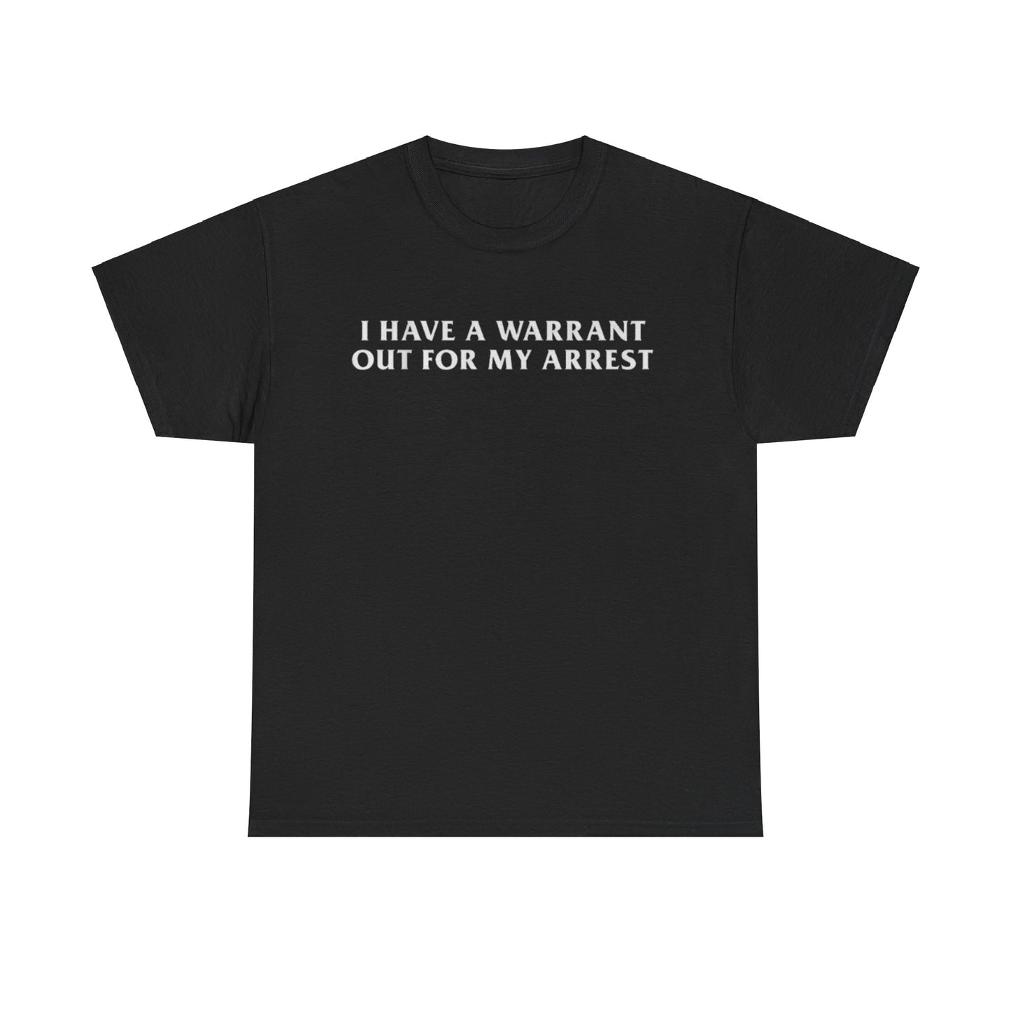 I Have A Warrant Out For My Arrest Tee Unisex Shirt