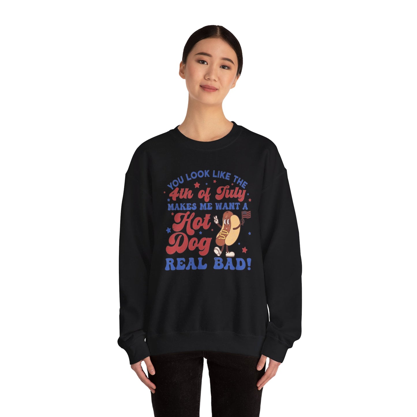 You Look Like The Fourth Of July Makes Me Want A Hotdog Real Bad Unisex Crewneck Sweatshirt