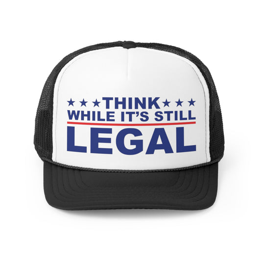 Think While It's Still Legal Trucker Hat, Funny Hats, Gift Hat, Parody Trucker Hat, Trendy Hats, Meme Hat