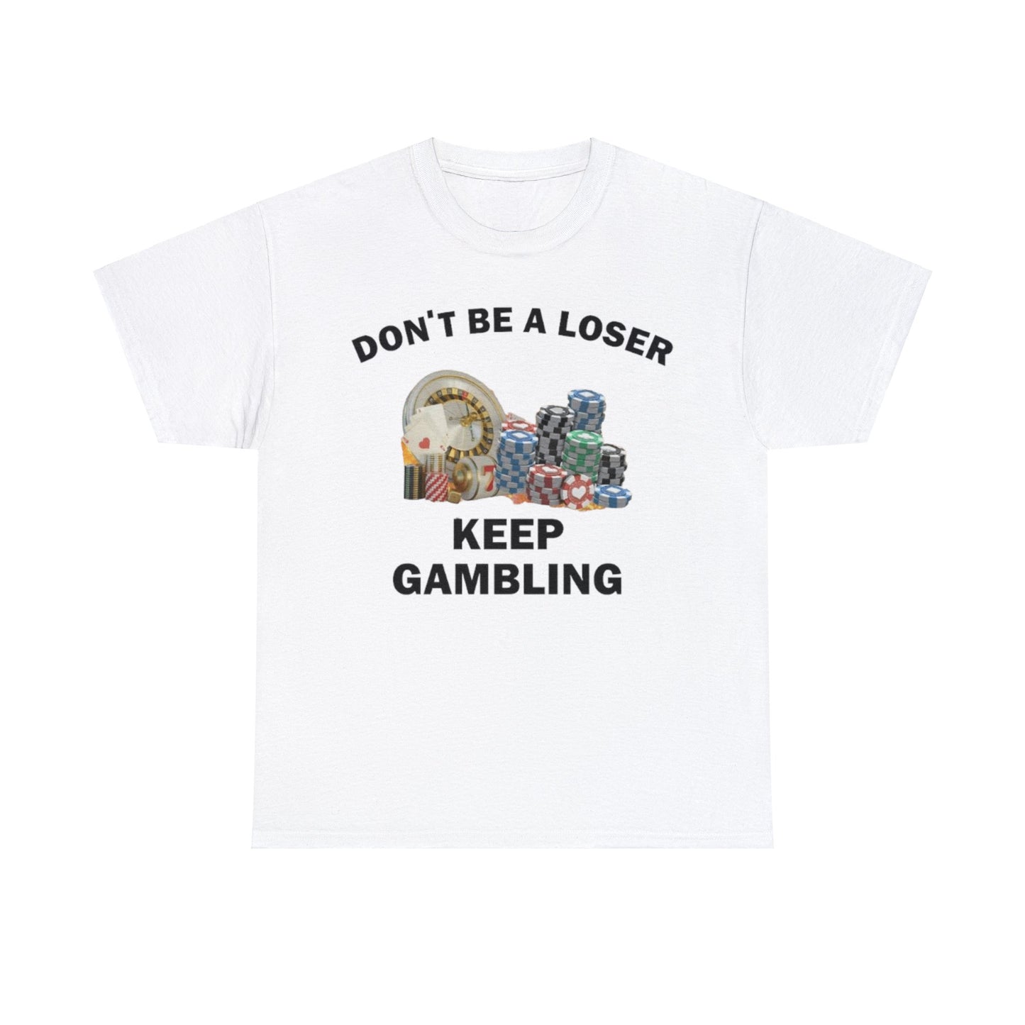 Don't Be A Looser, Keep Gambling Adult Unisex Shirt