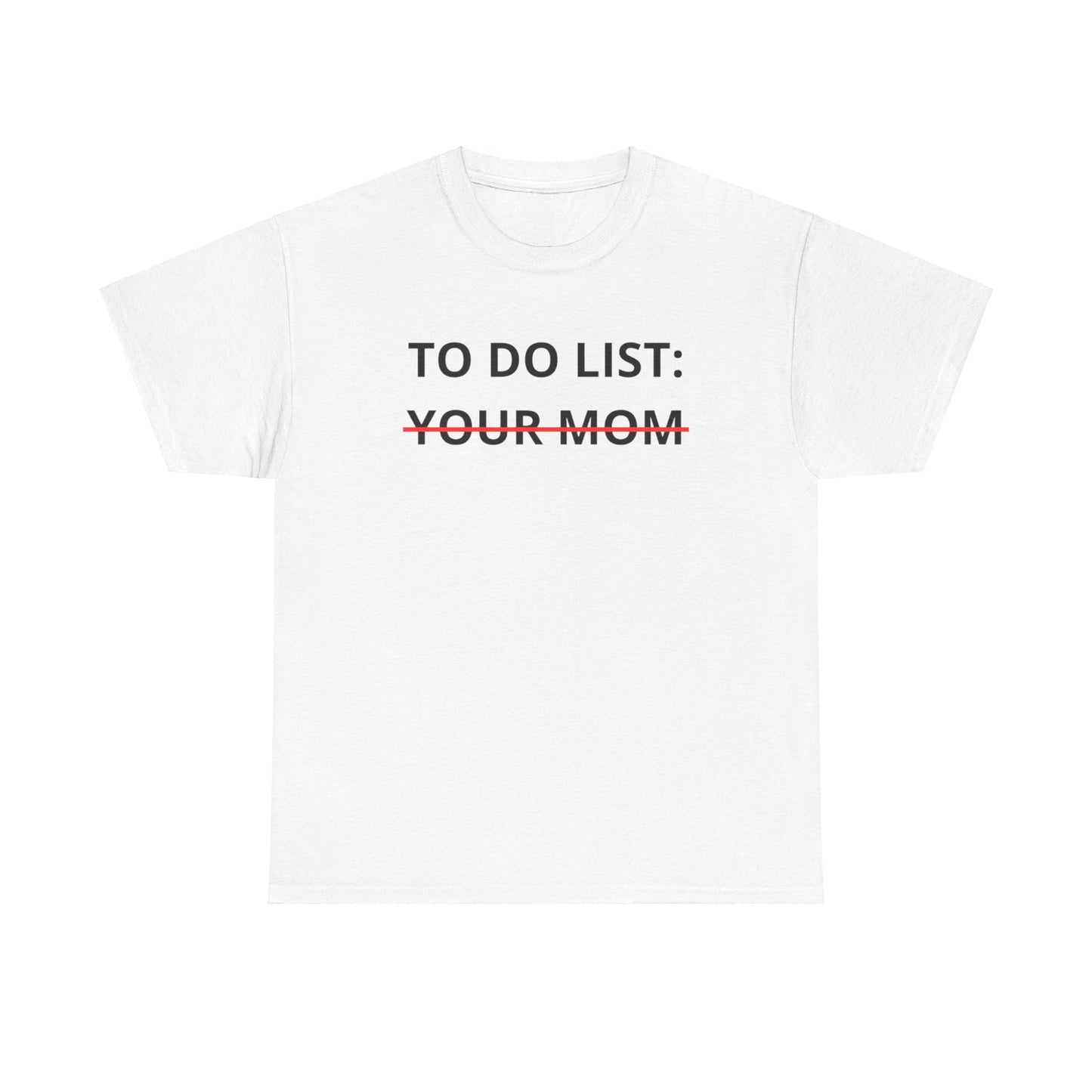 To Do List Your Mom Tee Unisex Shirt