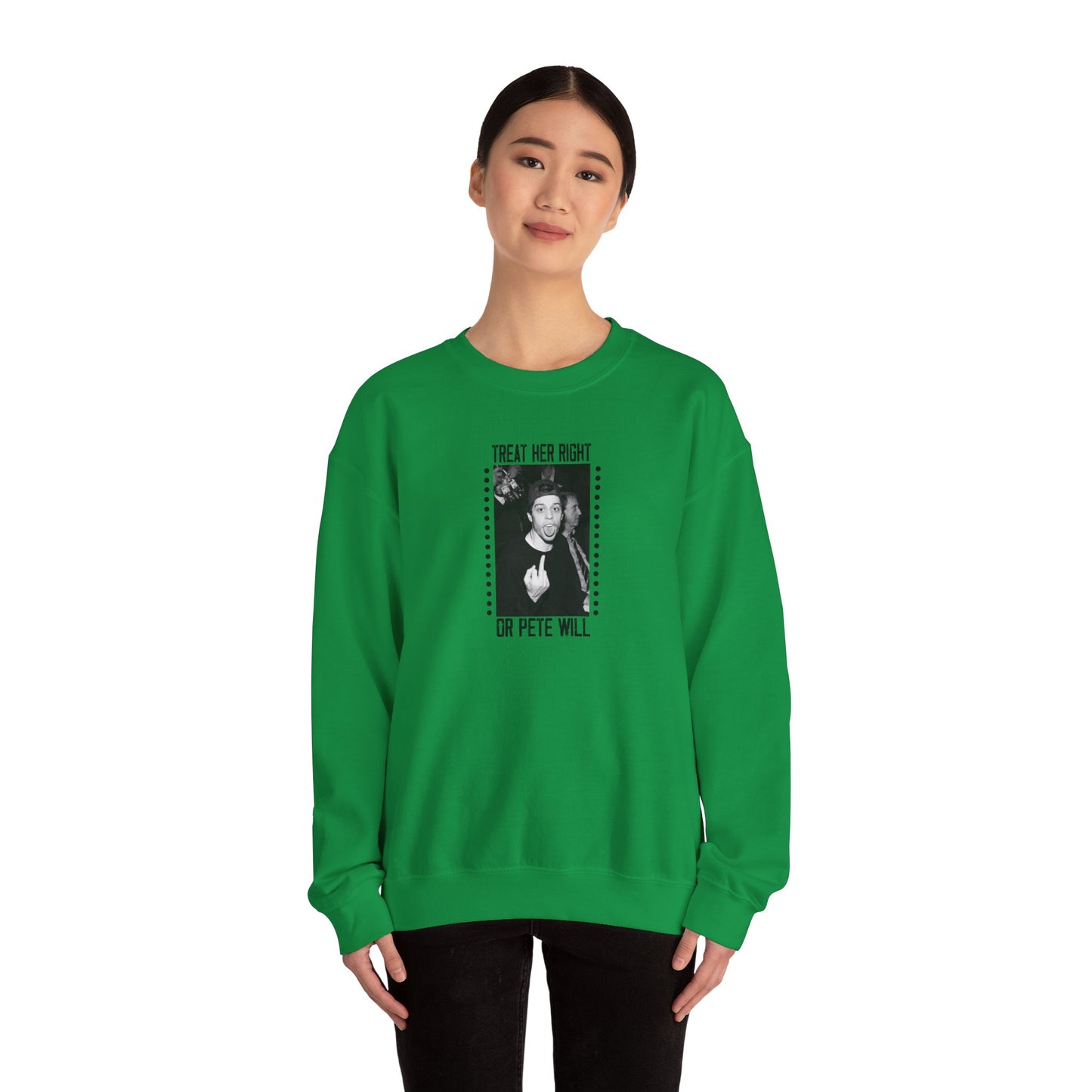 Treat Her Right Or Pete Will Unisex Crewneck Sweatshirt