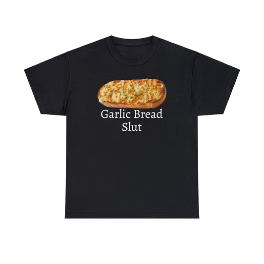 Garlic Bread Slut Meme T Shirt Unisex