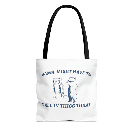 Damn Might Have To Call In Thick Today Meme Tote Bag