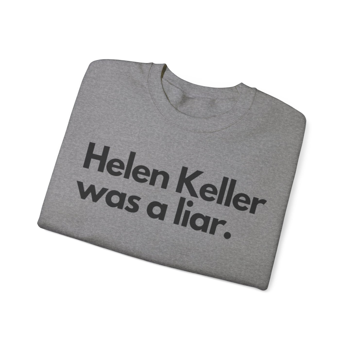 Hellen Keller Was A Liar Adult Unisex Crewneck,  Gift Shirt, Parody crewneck