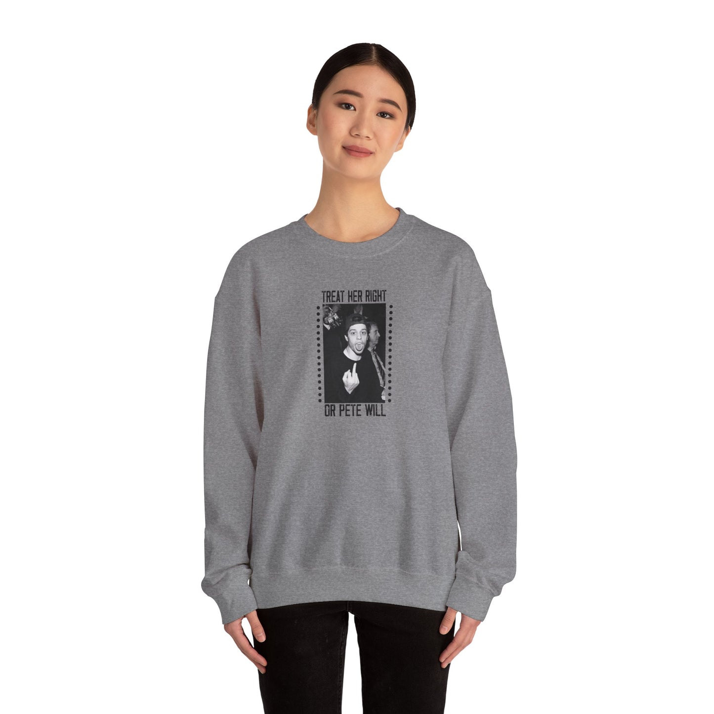 Treat Her Right Or Pete Will Unisex Crewneck Sweatshirt