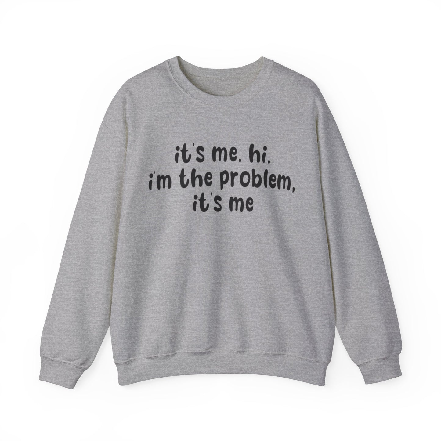 It's Me. Hi. I'm The Problem, It's Me Unisex Crewneck Sweatshirt