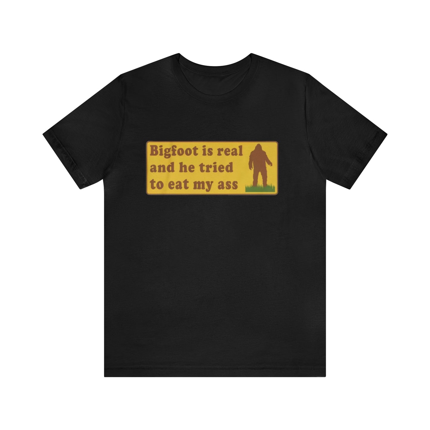 Bigfoot Is Real And He Tried To Eat My A.... Unisex Adult T-shirt