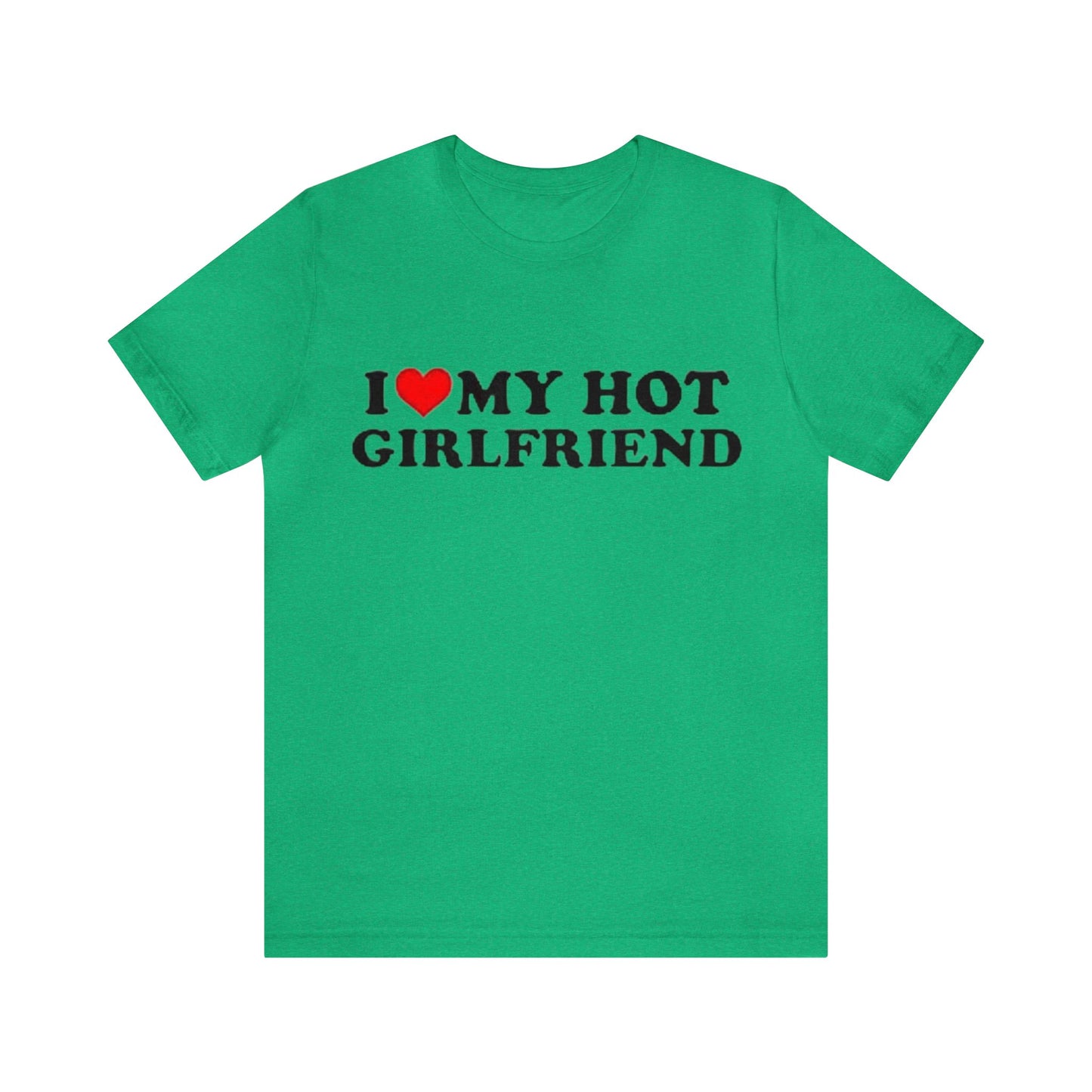 I Love My Hot Girlfriend T-shirt