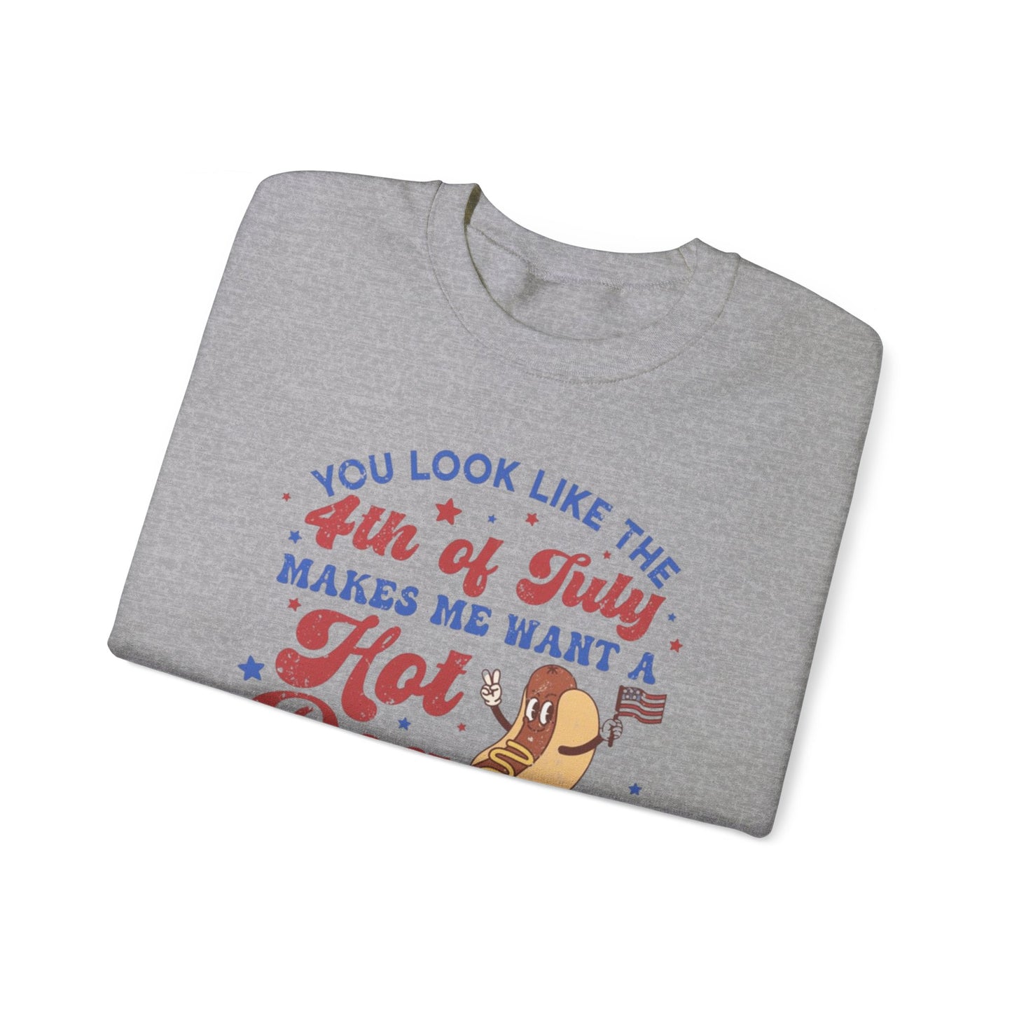 You Look Like The Fourth Of July Makes Me Want A Hotdog Real Bad Unisex Crewneck Sweatshirt