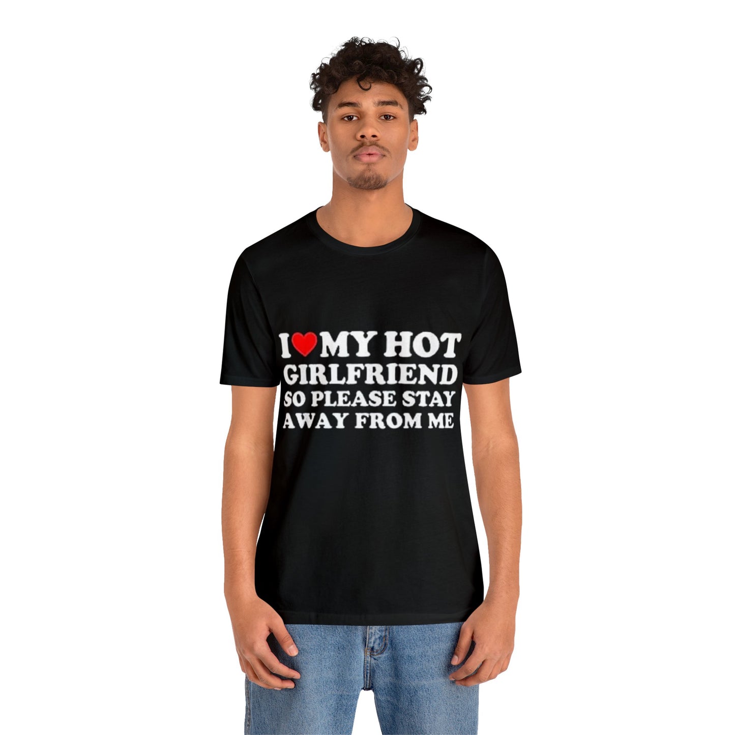 I Love My Girlfriend So Please Stay Away From Me - T-Shirt