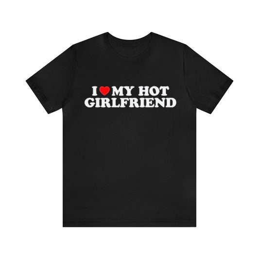 I Love My Hot Girlfriend GF I Heart My Hot Girlfriend Black T-Shirt