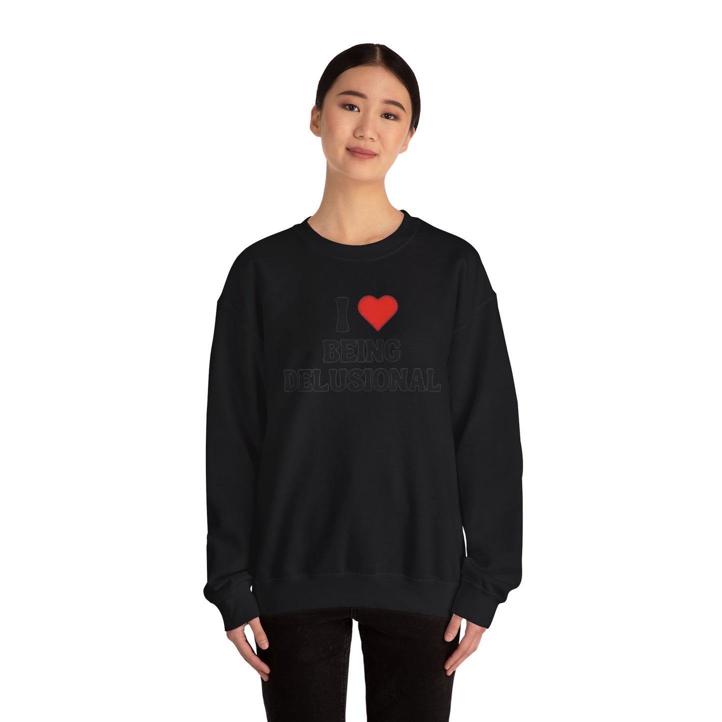 I Love Being Delusional Unisex Crewneck Sweatshirt