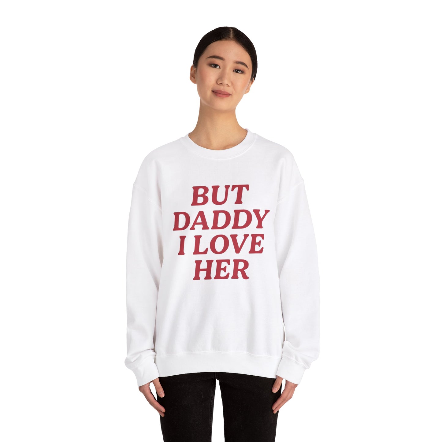 But Daddy I Love Her Unisex Crewneck Sweatshirt