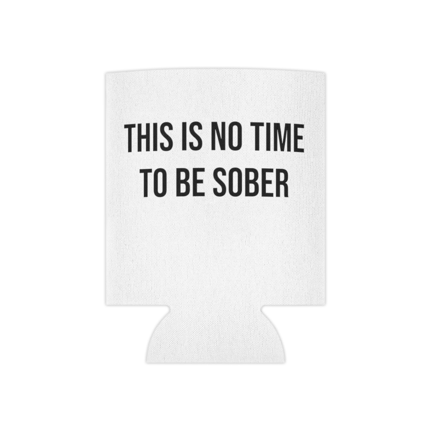 This Is No Time To Be Sober Can Cooler